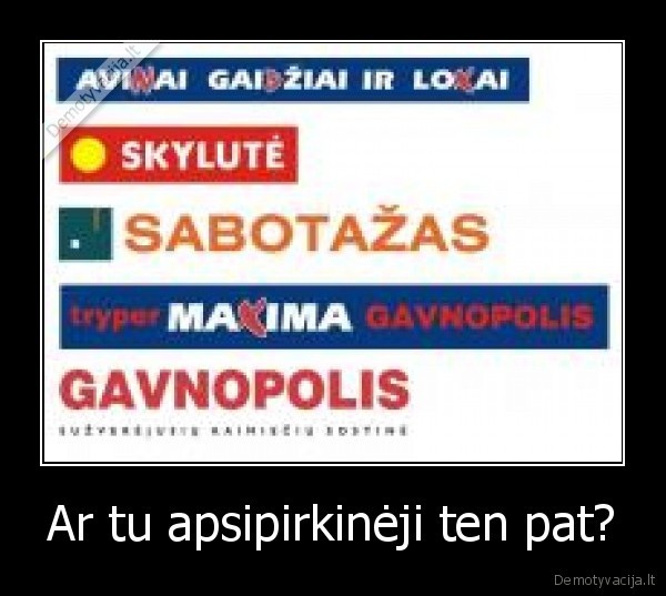 Ar tu apsipirkinėji ten pat?