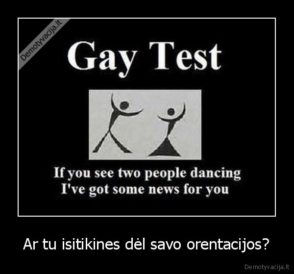 Ar tu isitikines dėl savo orentacijos?