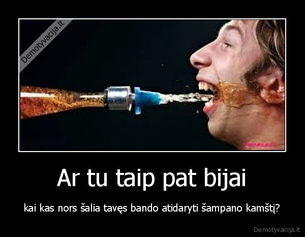 Ar tu taip pat bijai