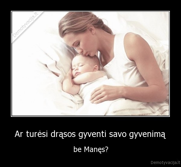Ar turėsi drąsos gyventi savo gyvenimą
