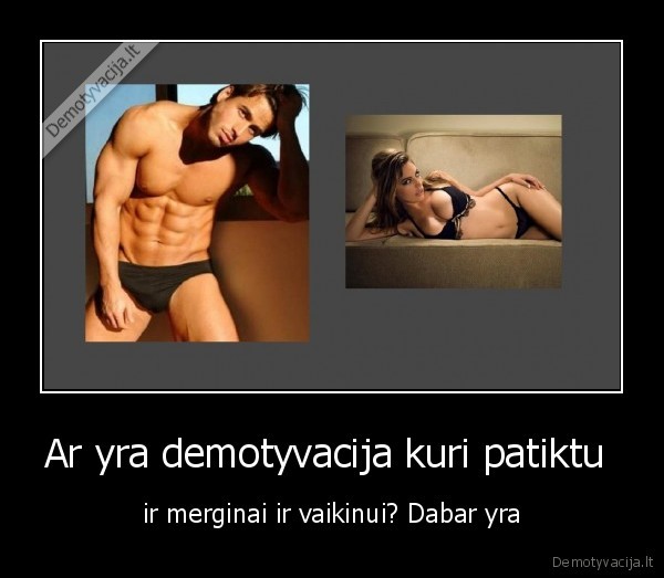 Ar yra demotyvacija kuri patiktu 