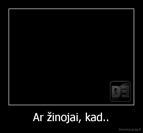 Ar žinojai, kad..