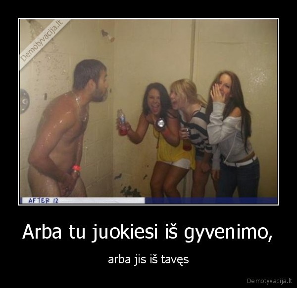 Arba tu juokiesi iš gyvenimo,