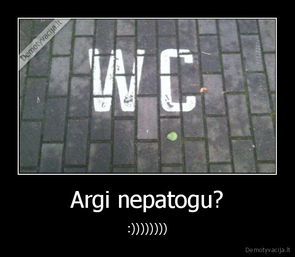 Argi nepatogu?