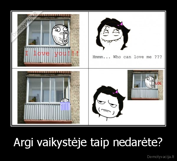 Argi vaikystėje taip nedarėte?