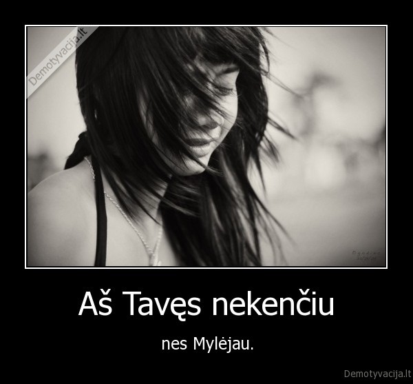 Aš Tavęs nekenčiu