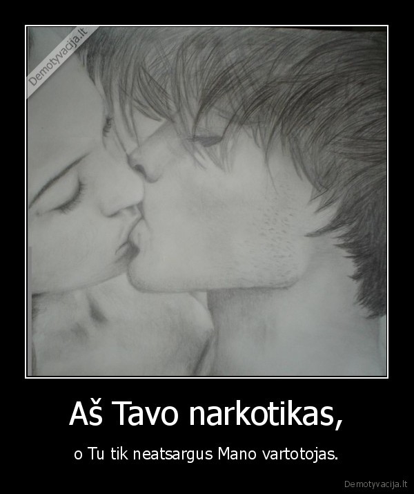 Aš Tavo narkotikas,