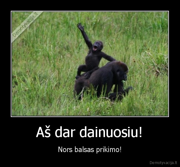 Aš dar dainuosiu!