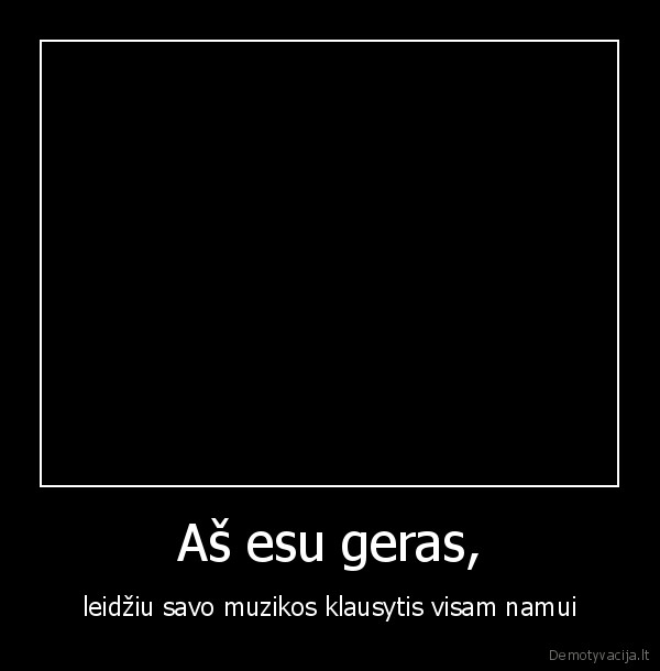 Aš esu geras,