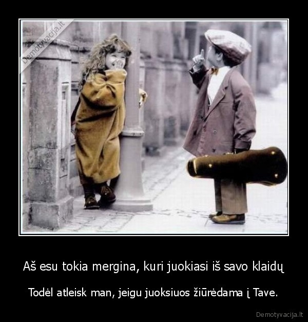 Aš esu tokia mergina, kuri juokiasi iš savo klaidų