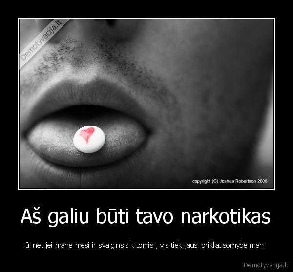Aš galiu būti tavo narkotikas