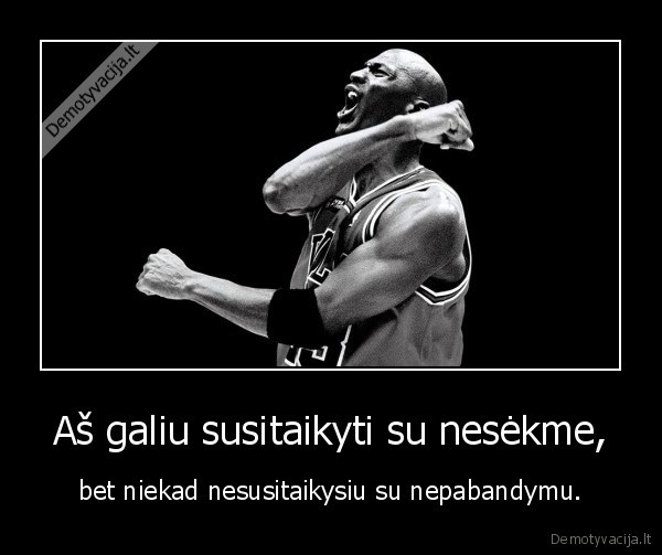 Aš galiu susitaikyti su nesėkme,