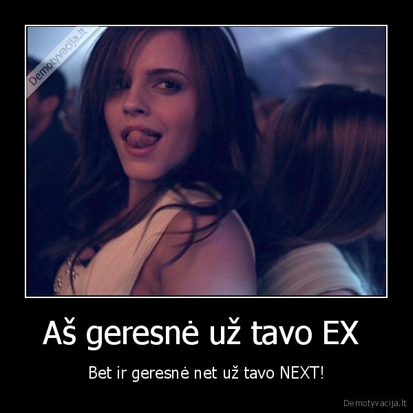 Aš geresnė už tavo EX 