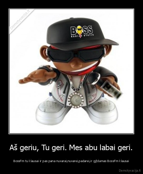 Aš geriu, Tu geri. Mes abu labai geri.