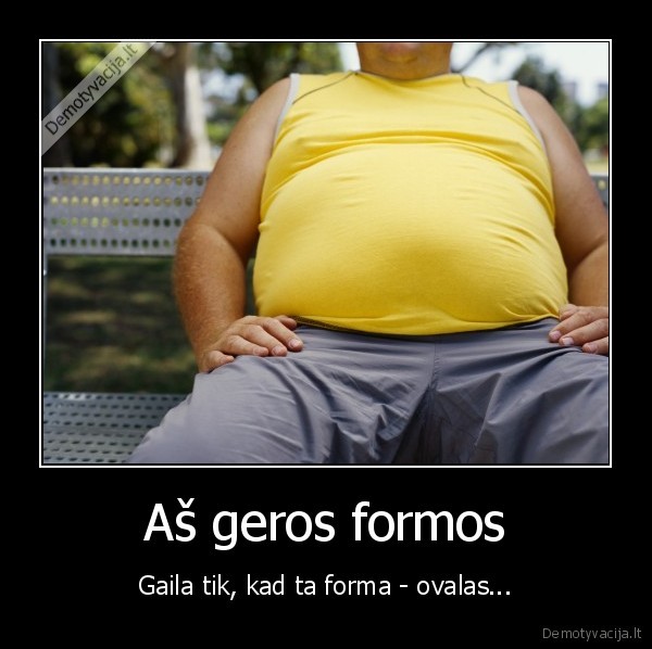 gera, forma,tinkama, forma