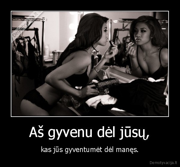Aš gyvenu dėl jūsų,