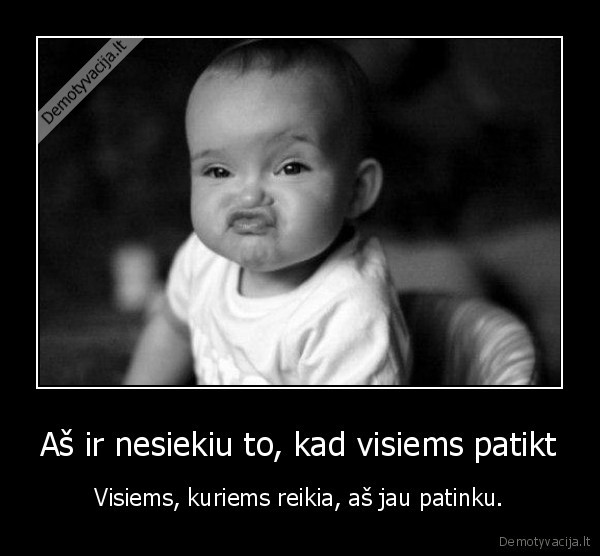 patikti,itikti,visimes,kuriem, reikia