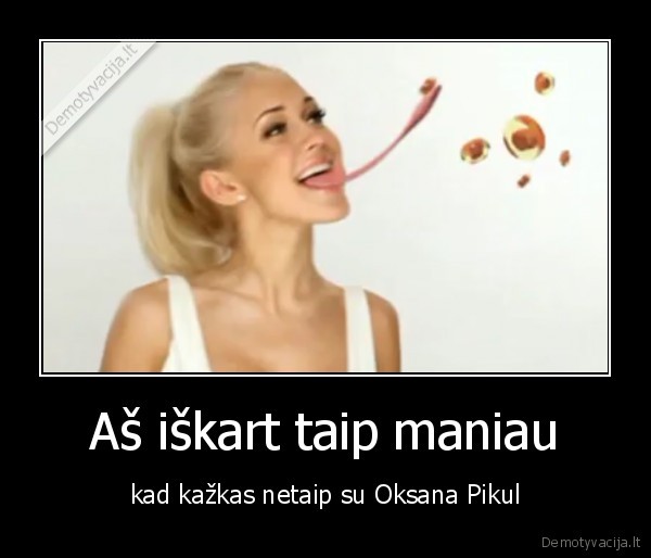 Aš iškart taip maniau