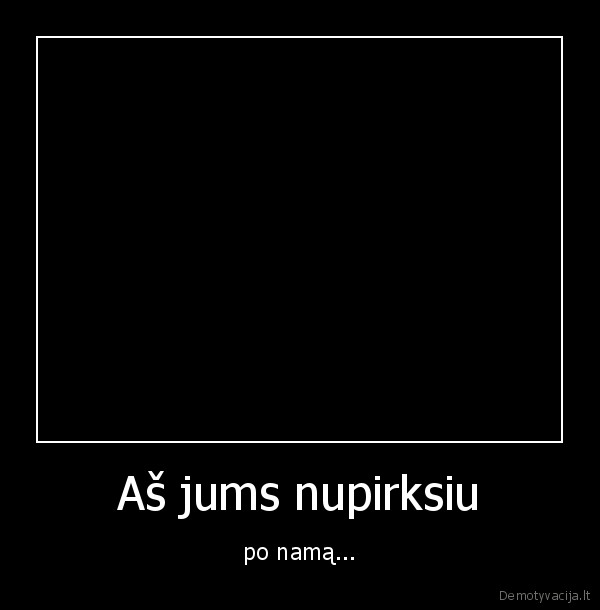 Aš jums nupirksiu