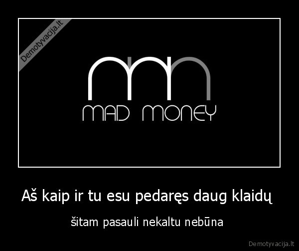 Aš kaip ir tu esu pedaręs daug klaidų 
