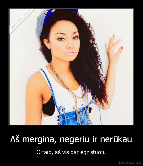 Aš mergina, negeriu ir nerūkau