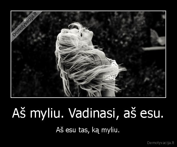 Aš myliu. Vadinasi, aš esu.