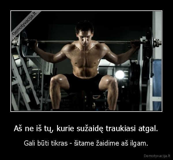 Aš ne iš tų, kurie sužaidę traukiasi atgal.