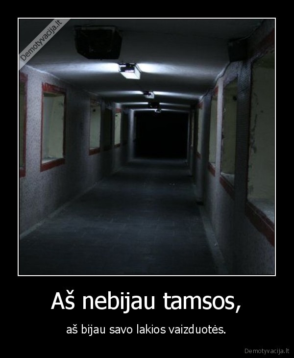 Aš nebijau tamsos,