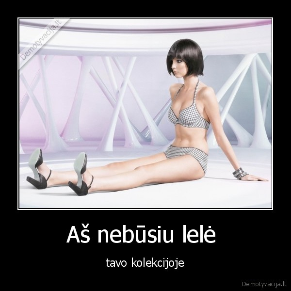 Aš nebūsiu lelė 