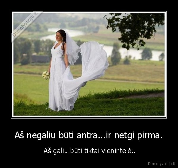 Aš negaliu būti antra...ir netgi pirma.