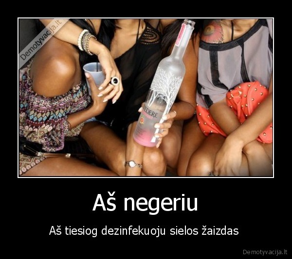 Aš negeriu