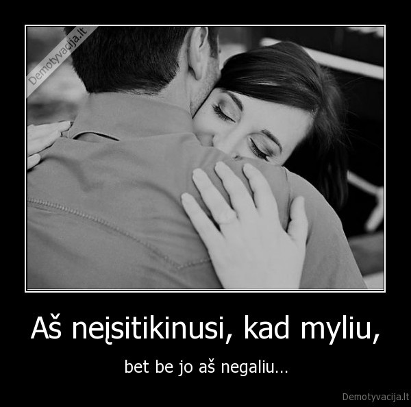 myliu,negaliu,as