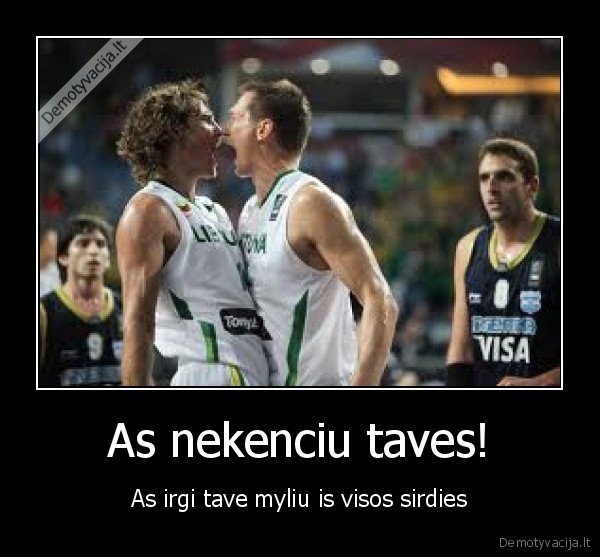 As nekenciu taves!