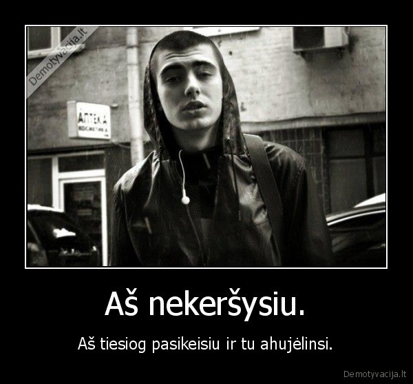 Aš nekeršysiu.