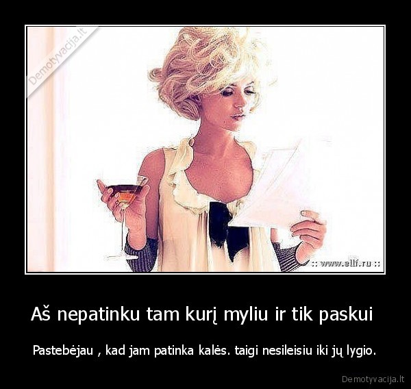 Aš nepatinku tam kurį myliu ir tik paskui 