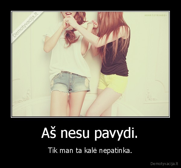 Aš nesu pavydi.