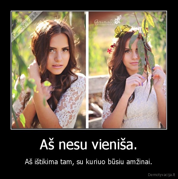 Aš nesu vieniša.