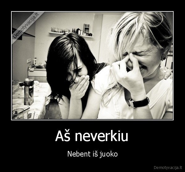 Aš neverkiu