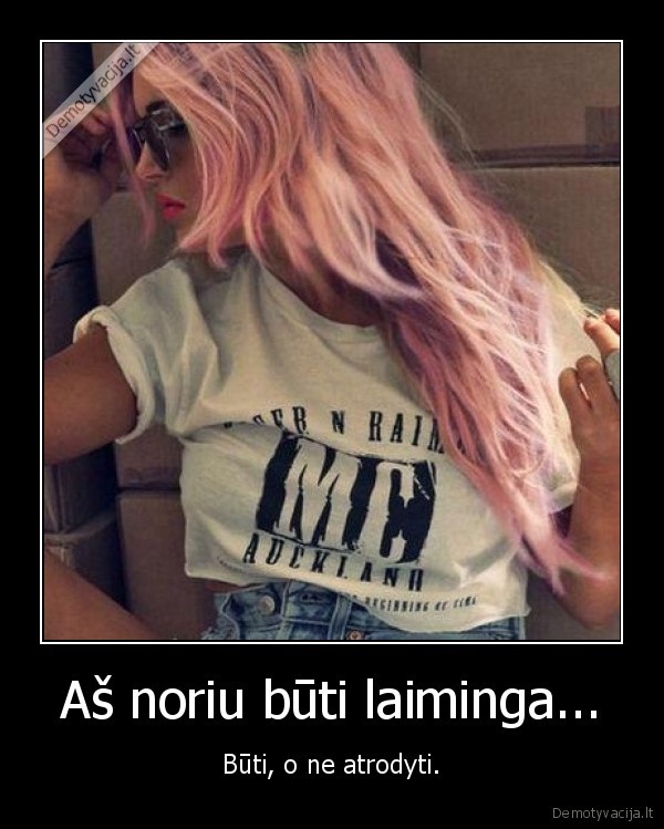 Aš noriu būti laiminga...