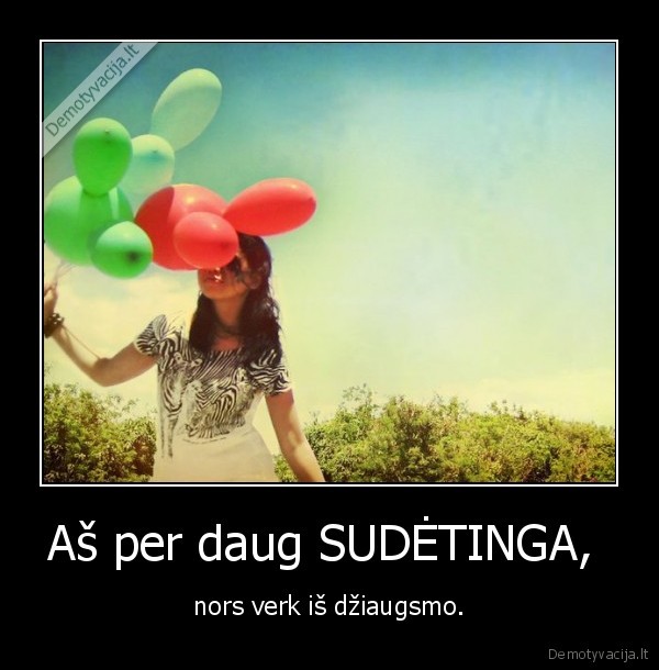 Aš per daug SUDĖTINGA, 