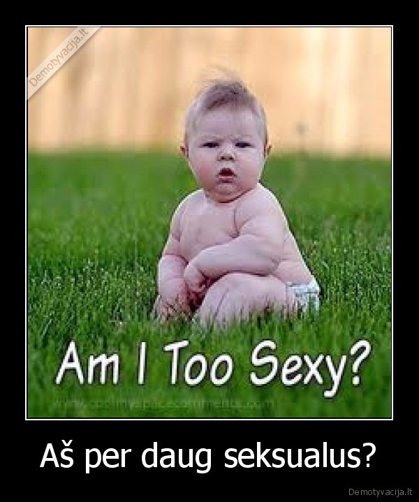 Aš per daug seksualus?