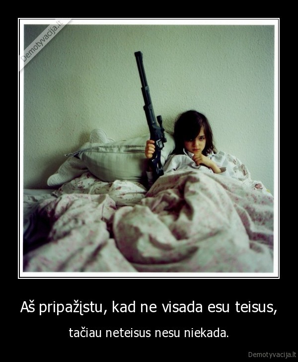 Aš pripažįstu, kad ne visada esu teisus,