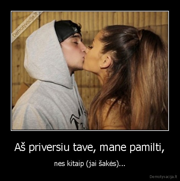 Aš priversiu tave, mane pamilti,