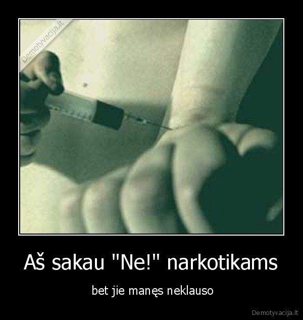 Aš sakau &quot;Ne!&quot; narkotikams