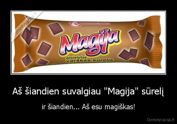 Aš šiandien suvalgiau &quot;Magija&quot; sūrelį