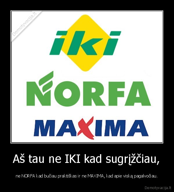 Aš tau ne IKI kad sugrįžčiau,