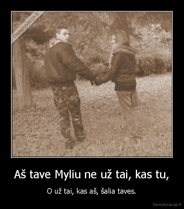 Aš tave Myliu ne už tai, kas tu,