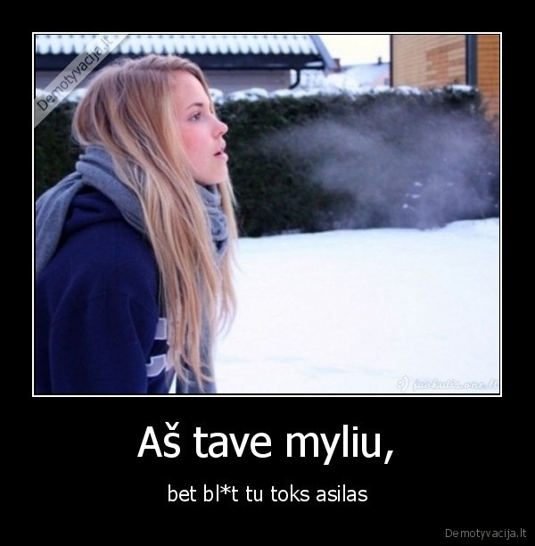 Aš tave myliu,
