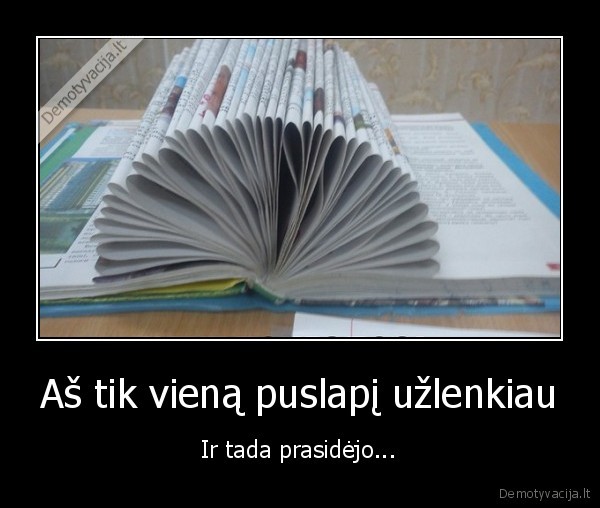 Aš tik vieną puslapį užlenkiau