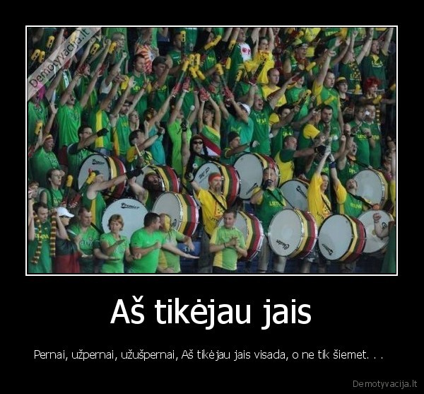 Aš tikėjau jais
